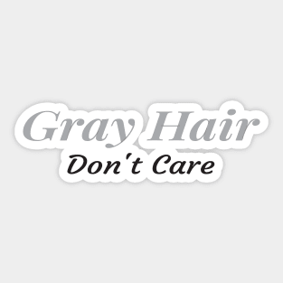 Gray Hair Don't Care, Getting Older ,Retired Gift, Grandma Grandpa Gift Sticker